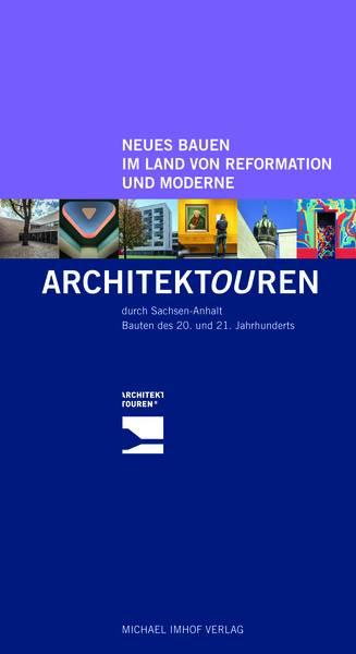 ARCHITEKTOUREN durch Sachsen-Anhalt – Neues Bauen im Land von Reformation und Moderne