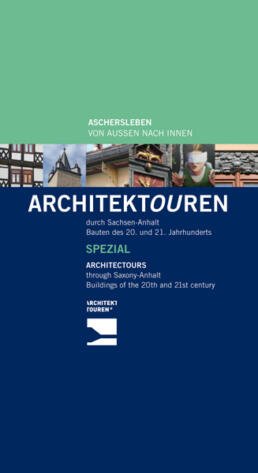 Architektouren durch Sachsen-Anhalt - Bauten des 20. und 21. Jahrhunderts Spezial: Aschersleben - Von Außen nach Innen